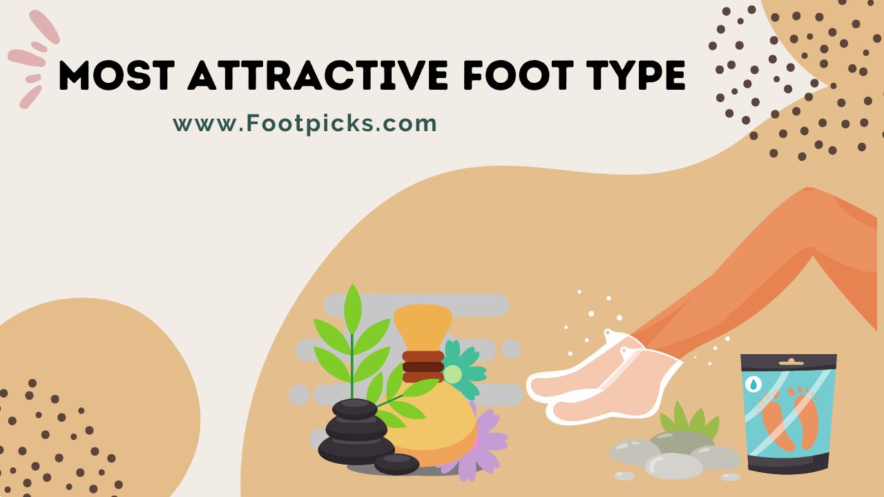 What is the Most Attractive Foot Type