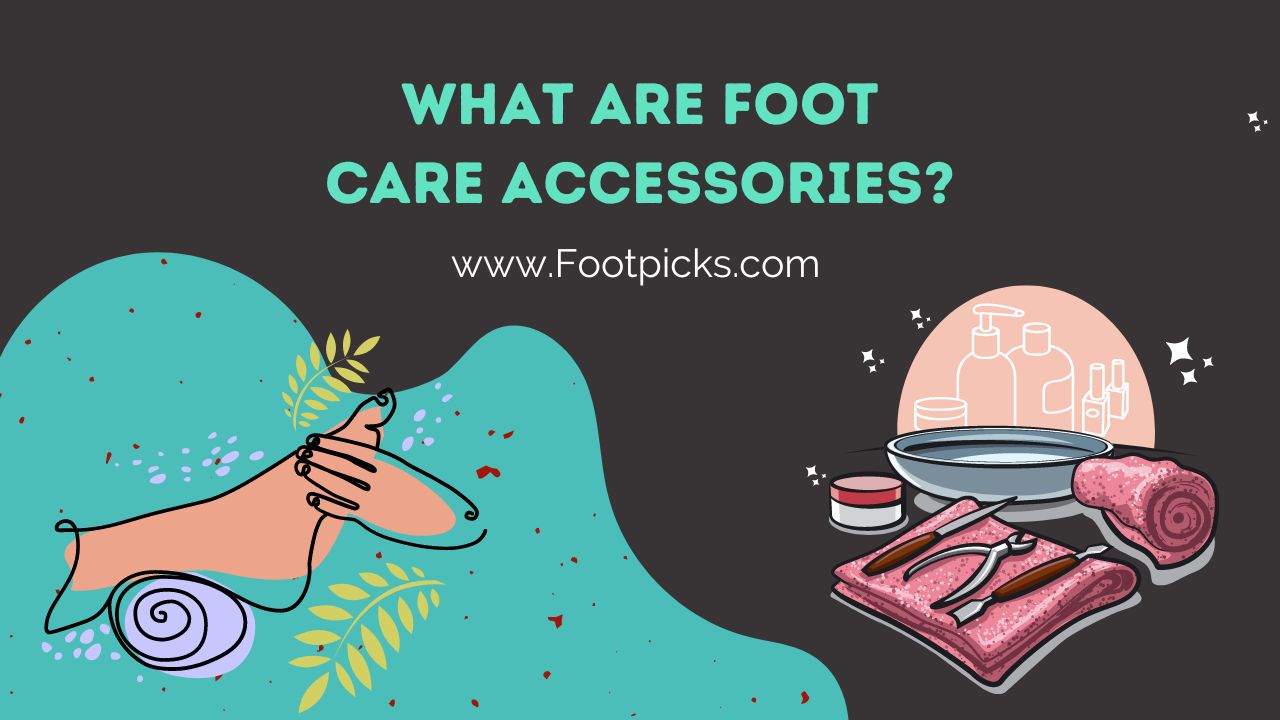 What are Foot Care Accessories