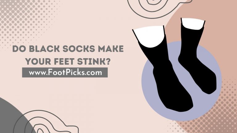 Do Black Socks Make Your Feet Stink? 8 Logical Best Causes