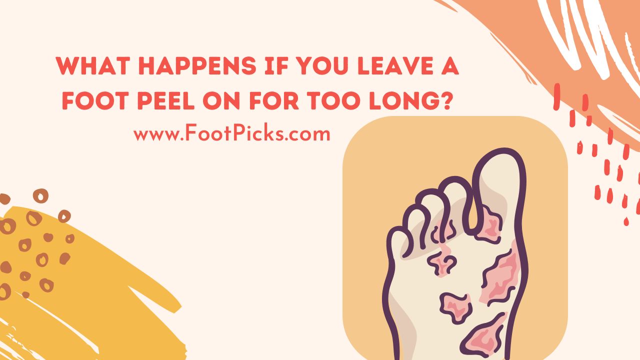 What Happens If You Leave a Foot Peel on for Too Long