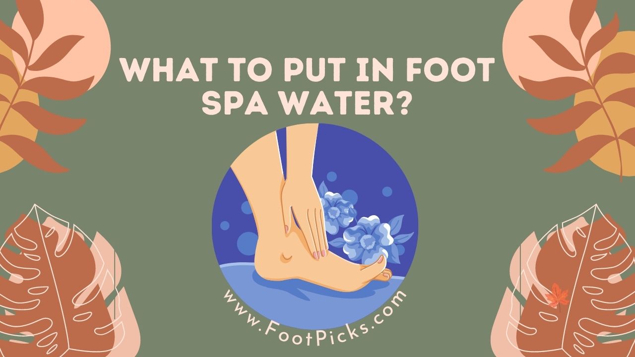 What to Put in Foot Spa Water