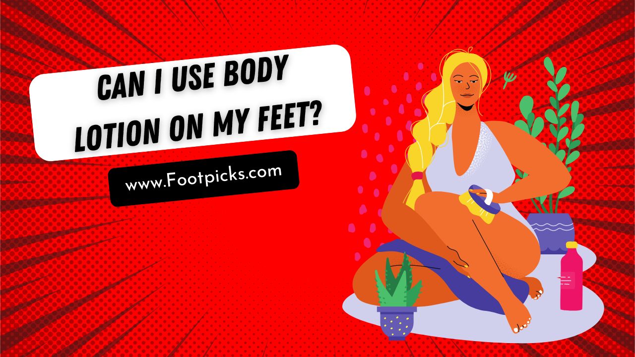 can-i-use-body-lotion-on-my-feet-update-info-in-2023-foot-picks