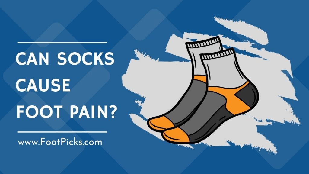 can-socks-cause-foot-pain-foot-picks