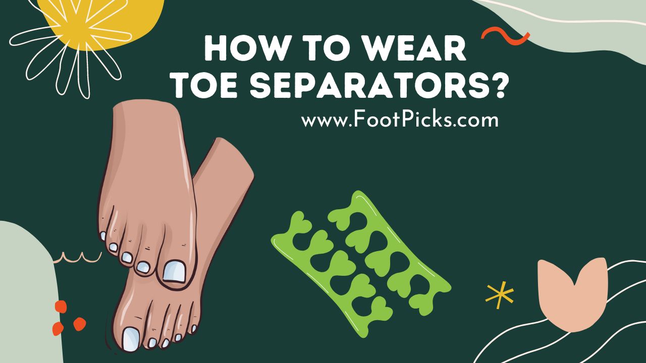 How to Wear Toe Separators