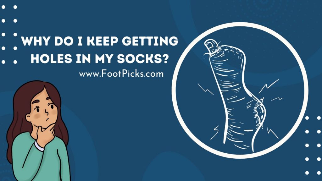 why-do-i-keep-getting-holes-in-my-socks-the-best-1-answer