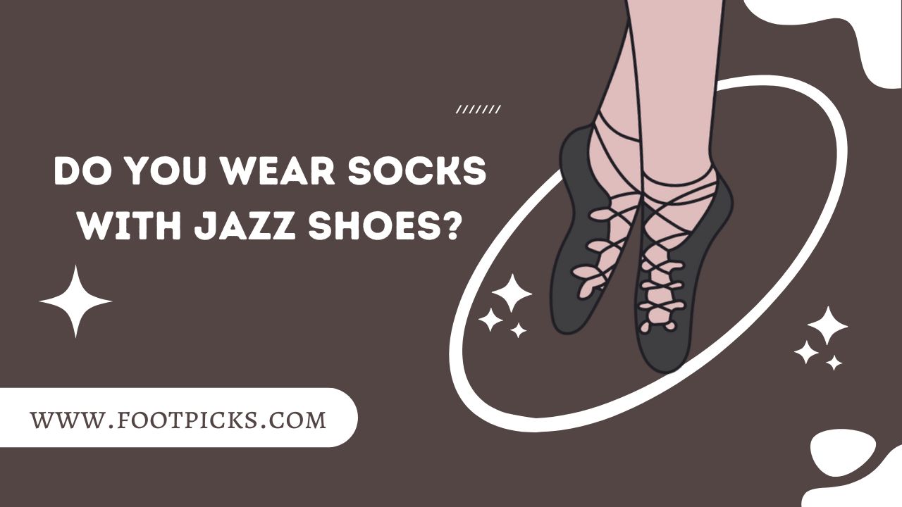 Do You Wear Socks With Jazz Shoes