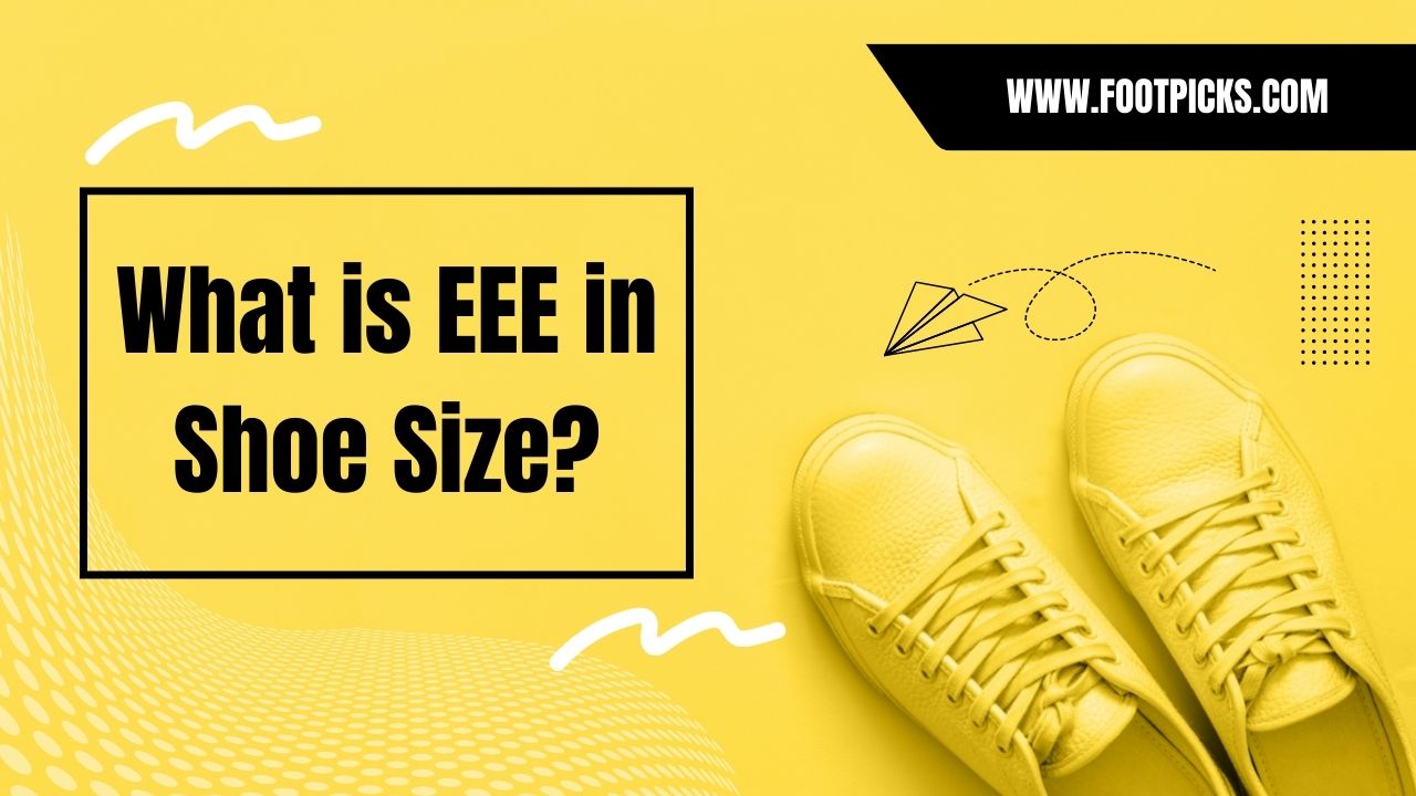 What Is EEE In Shoe Size Foot Picks