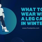 what to wear with a leg cast in winter